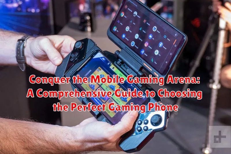 Conquer the Mobile Gaming Arena: A Comprehensive Guide to Choosing the Perfect Gaming Phone