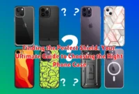 Finding the Perfect Shield: Your Ultimate Guide to Choosing the Right Phone Case