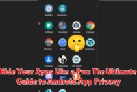 Hide Your Apps Like a Pro: The Ultimate Guide to Android App Privacy