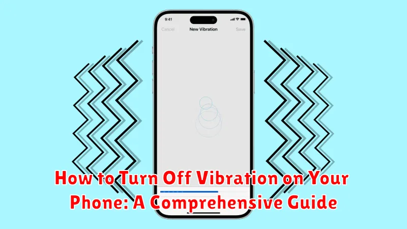 How to Turn Off Vibration on Your Phone: A Comprehensive Guide