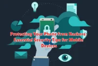 Protecting Your Phone from Hackers: Essential Security Tips for Mobile Devices