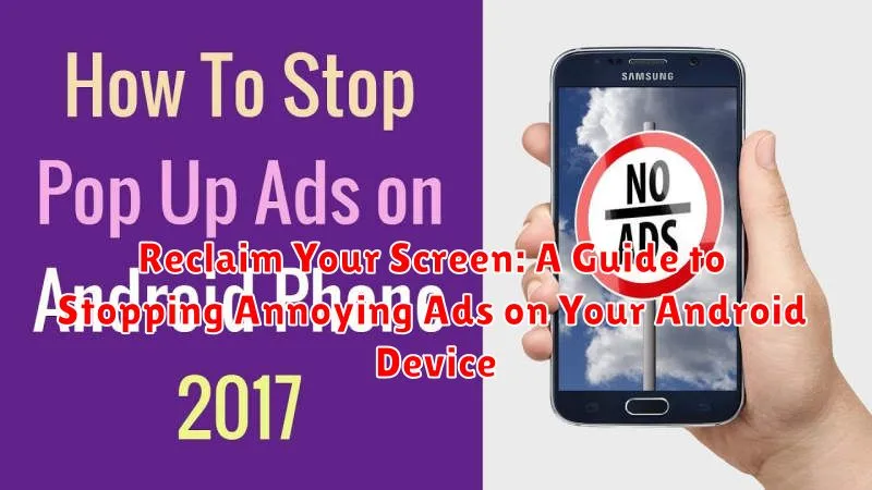 Reclaim Your Screen: A Guide to Stopping Annoying Ads on Your Android Device