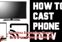 Seamless Streaming: How to Cast Your Phone to Your TV