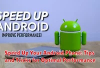 Speed Up Your Android Phone: Tips and Tricks for Optimal Performance