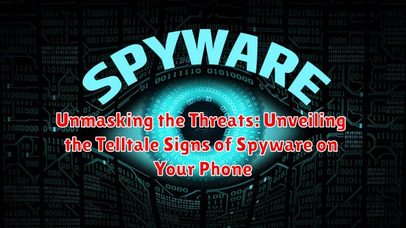 Unmasking the Threats: Unveiling the Telltale Signs of Spyware on Your Phone